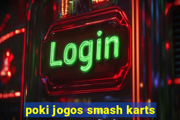 poki jogos smash karts